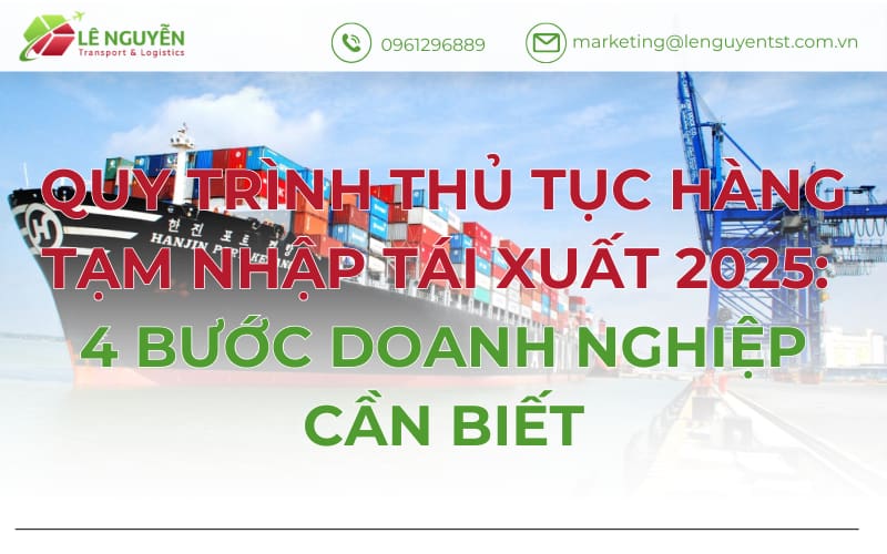 Quy Trình Thủ Tục Hàng Tạm Nhập Tái Xuất 2025: 4 Bước Doanh Nghiệp Cần Biết