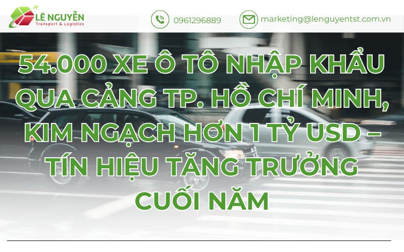 54.000 Xe Ô Tô Nhập Khẩu Qua Cảng TP. Hồ Chí Minh, Kim Ngạch Hơn 1 Tỷ USD – Tín Hiệu Tăng Trưởng Cuối Năm