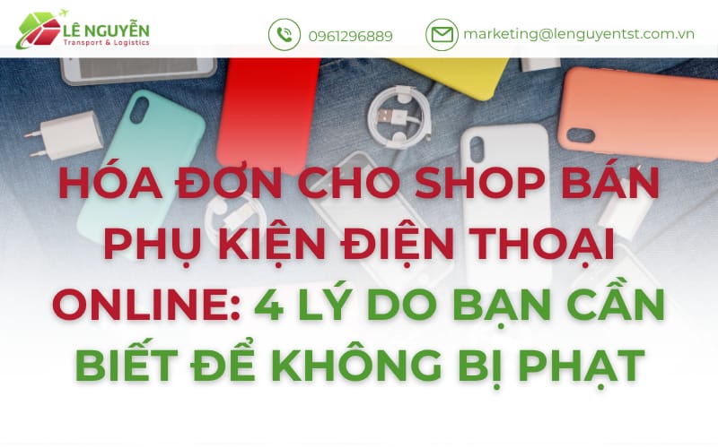 Hóa Đơn Cho Shop Bán Phụ Kiện Điện Thoại Online: 4 Lý Do Bạn Cần Biết Để Không Bị Phạt