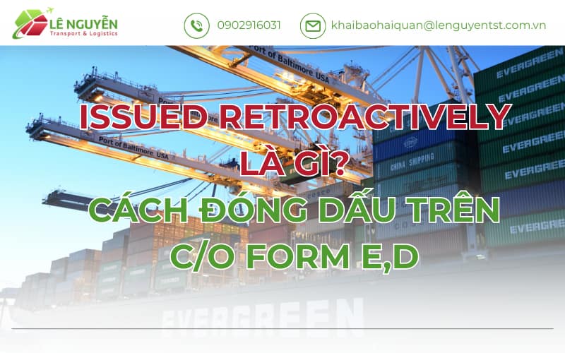 ISSUED RETROACTIVELY LÀ GÌ? CÁCH ĐÓNG DẤU TRÊN C/O FORM E,D