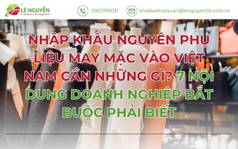 NHẬP KHẨU NGUYÊN PHỤ LIỆU MAY MẶC VÀO VIỆT NAM CẦN NHỮNG GÌ? 7 NỘI DUNG DOANH NGHIỆP BẮT BUỘC PHẢI BIẾT