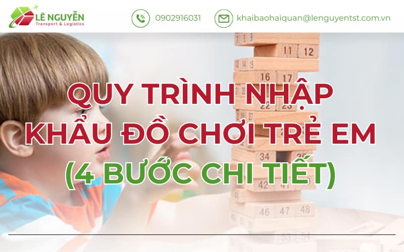 QUY TRÌNH NHẬP KHẨU ĐỒ CHƠI TRẺ EM | 4 BƯỚC CHI TIẾT