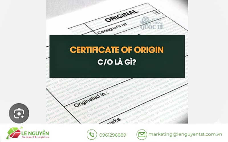 Giấy chứng nhận xuất xứ (C/O) là gì và rủi ro khi làm giả?